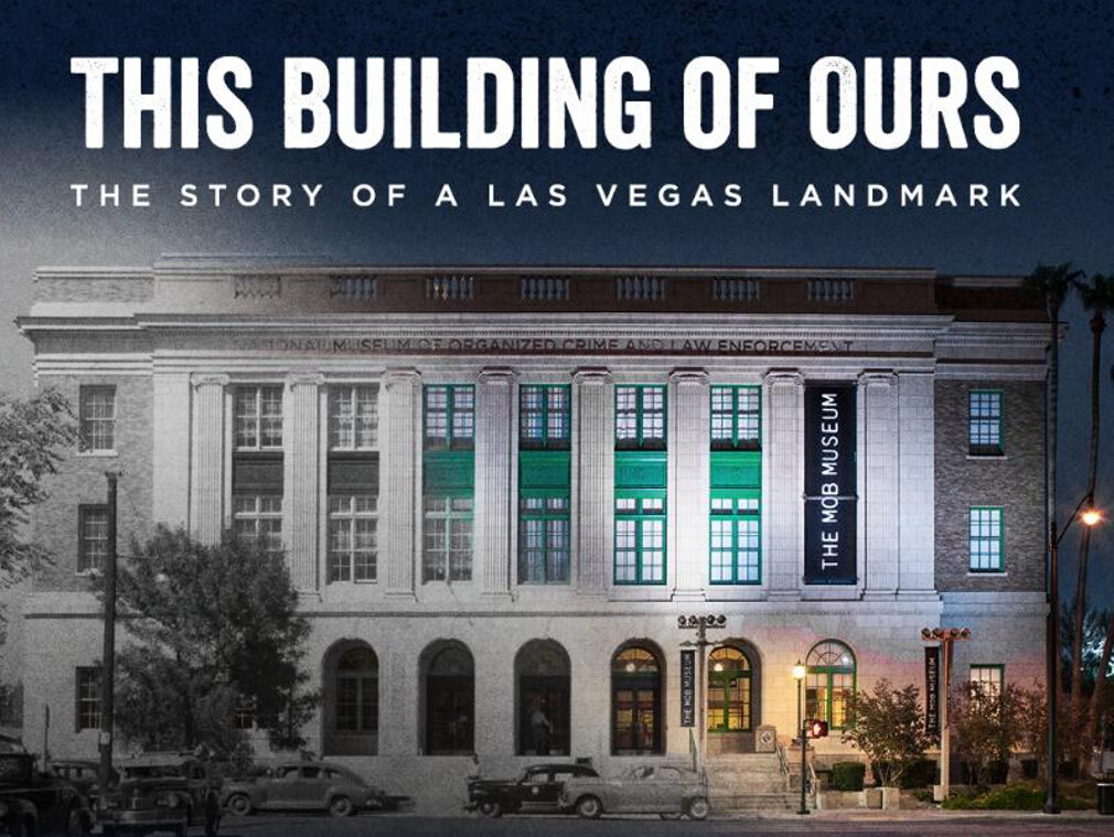 The Mob Museum Announces Documentary Film Debut of “This Building of Ours: The Story of a Las Vegas Landmark”