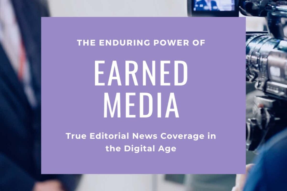 The Enduring Power of Earned Media: True Editorial News Coverage in the Digital Age