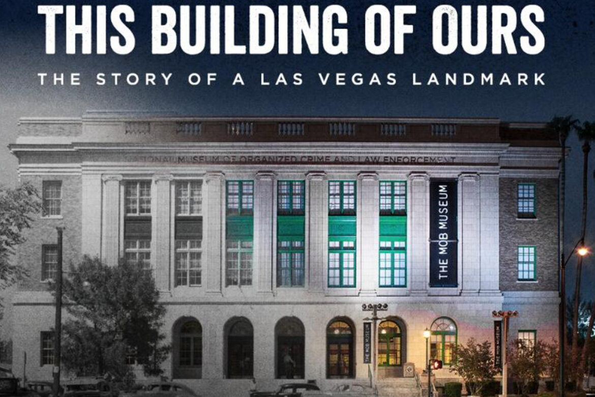 The Mob Museum Announces Documentary Film Debut of “This Building of Ours: The Story of a Las Vegas Landmark”
