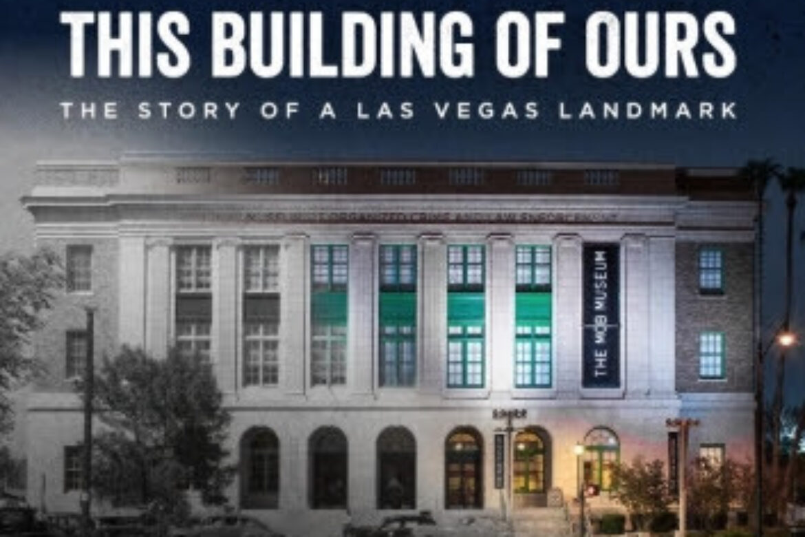 The Mob Museum Announces “This Building Of Ours: The Story Of A Las Vegas Landmark” Documentary To Air On Vegas Pbs, Sept. 10